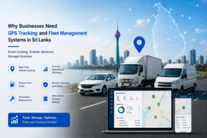 Why Businesses Need GPS Tracking and Fleet Management Systems in Sri Lanka